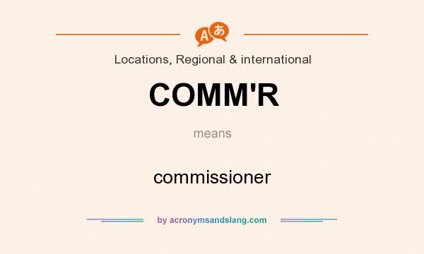 What does COMM`R mean? It stands for commissioner