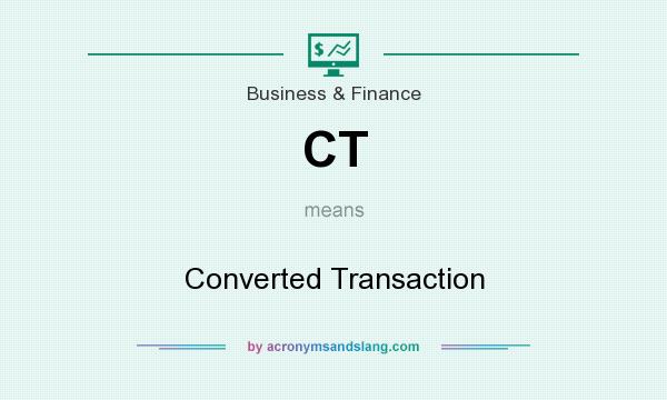 What does CT mean? It stands for Converted Transaction