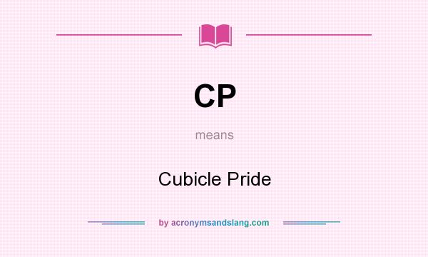 What does CP mean? It stands for Cubicle Pride