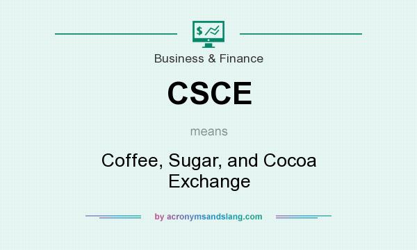 What does CSCE mean? It stands for Coffee, Sugar, and Cocoa Exchange