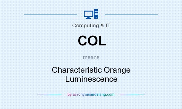 What does COL mean? It stands for Characteristic Orange Luminescence
