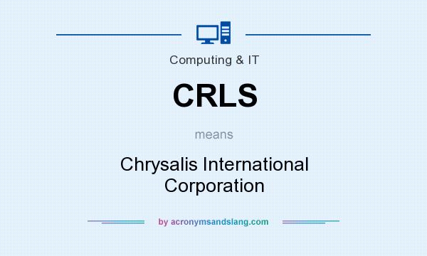 What does CRLS mean? It stands for Chrysalis International Corporation