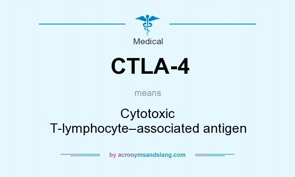 What does CTLA-4 mean? It stands for Cytotoxic T-lymphocyte–associated antigen