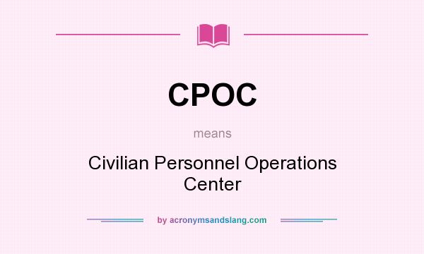 What does CPOC mean? It stands for Civilian Personnel Operations Center