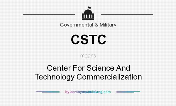 What does CSTC mean? It stands for Center For Science And Technology Commercialization