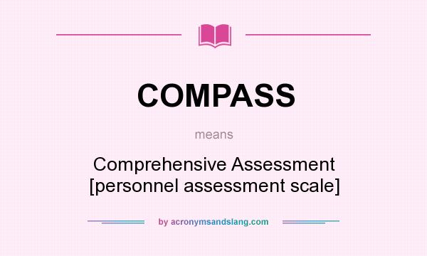 What does COMPASS mean? It stands for Comprehensive Assessment [personnel assessment scale]