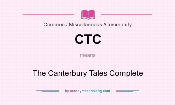 What does CTC mean? It stands for The Canterbury Tales Complete