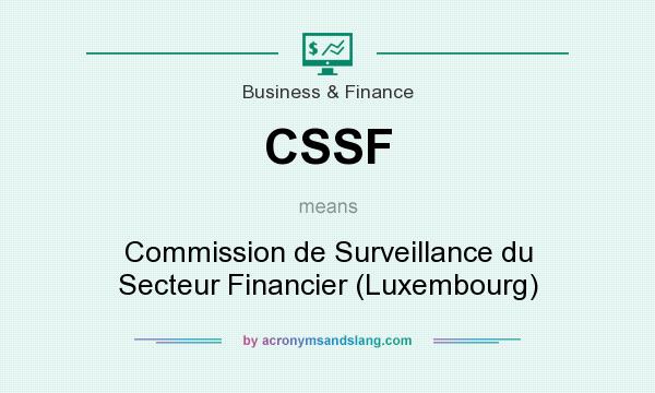 What does CSSF mean? It stands for Commission de Surveillance du Secteur Financier (Luxembourg)
