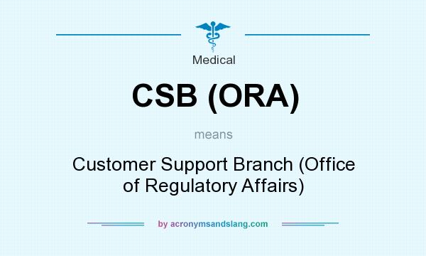 What does CSB (ORA) mean? It stands for Customer Support Branch (Office of Regulatory Affairs)