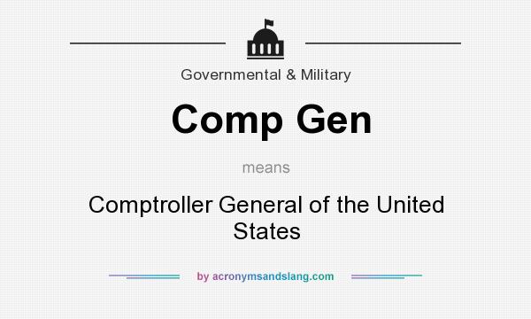 What does Comp Gen mean? It stands for Comptroller General of the United States