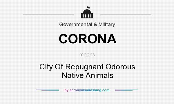 What does CORONA mean? It stands for City Of Repugnant Odorous Native Animals