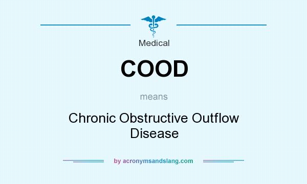 What does COOD mean? It stands for Chronic Obstructive Outflow Disease