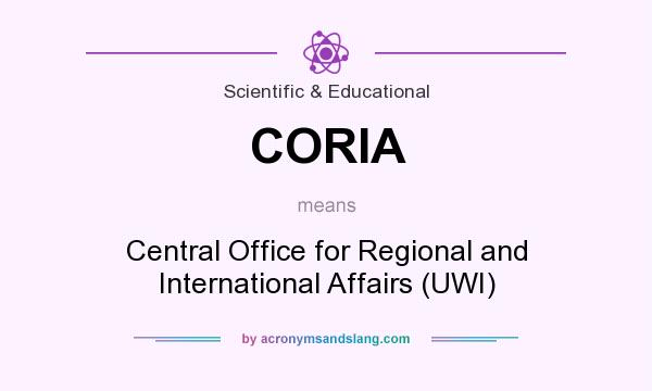 What does CORIA mean? It stands for Central Office for Regional and International Affairs (UWI)