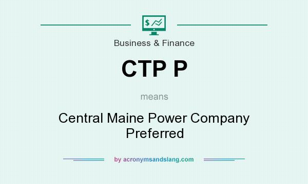 What does CTP P mean? It stands for Central Maine Power Company Preferred