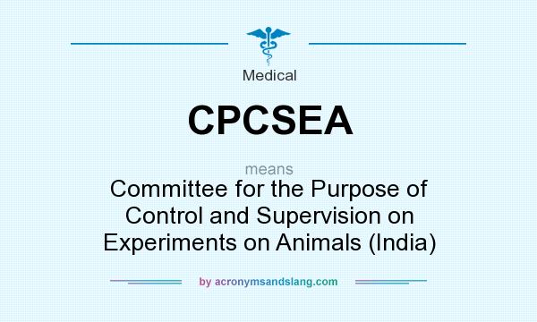 What does CPCSEA mean? It stands for Committee for the Purpose of Control and Supervision on Experiments on Animals (India)