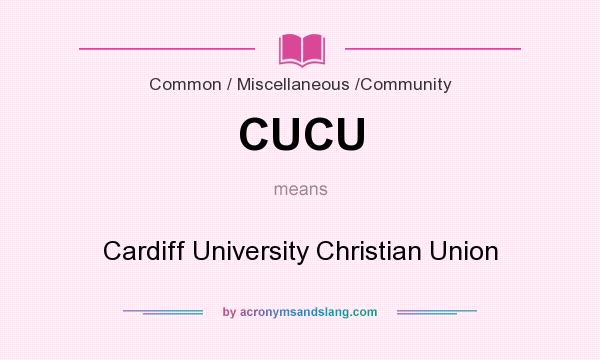 What does CUCU mean? It stands for Cardiff University Christian Union