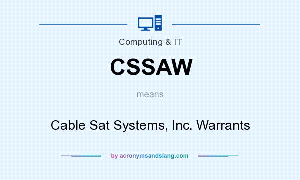 What does CSSAW mean? It stands for Cable Sat Systems, Inc. Warrants