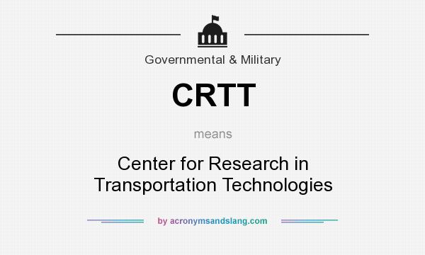 What does CRTT mean? It stands for Center for Research in Transportation Technologies
