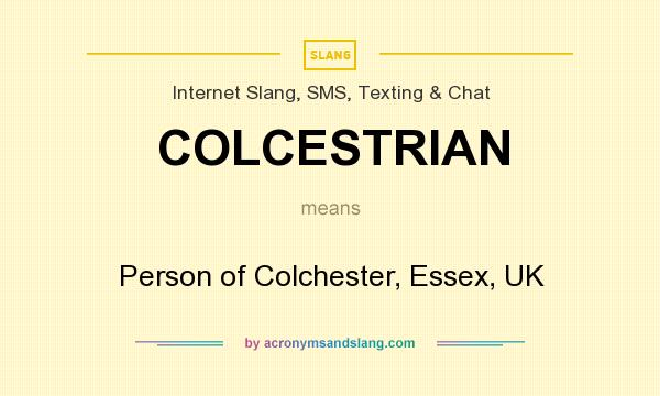 What does COLCESTRIAN mean? It stands for Person of Colchester, Essex, UK