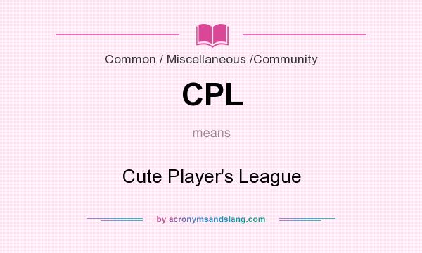 What does CPL mean? It stands for Cute Player`s League