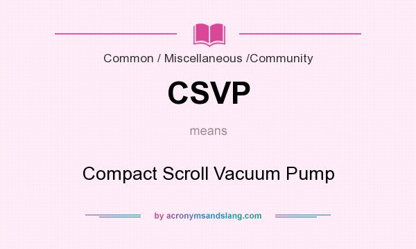 What does CSVP mean? It stands for Compact Scroll Vacuum Pump