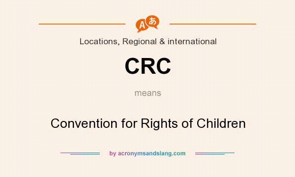 What does CRC mean? It stands for Convention for Rights of Children