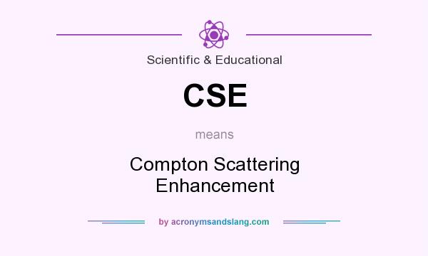 What does CSE mean? It stands for Compton Scattering Enhancement