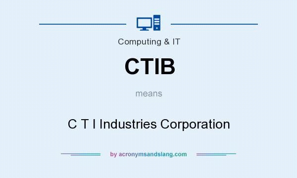 What does CTIB mean? It stands for C T I Industries Corporation