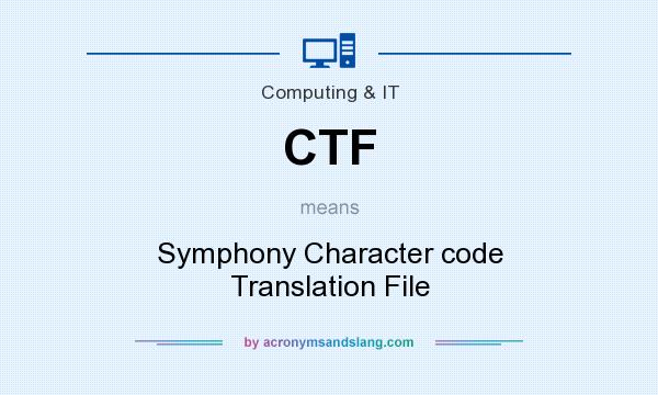 What does CTF mean? It stands for Symphony Character code Translation File