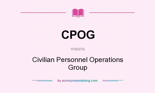 What does CPOG mean? It stands for Civilian Personnel Operations Group