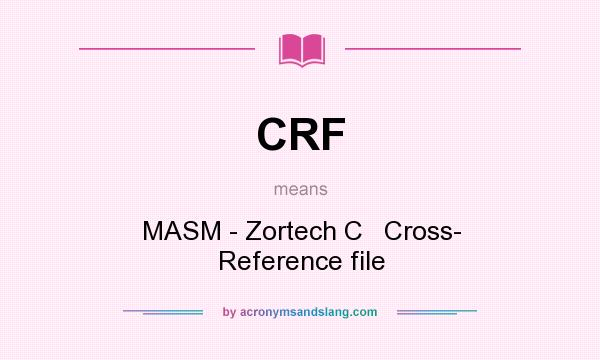 What does CRF mean? It stands for MASM - Zortech C   Cross- Reference file