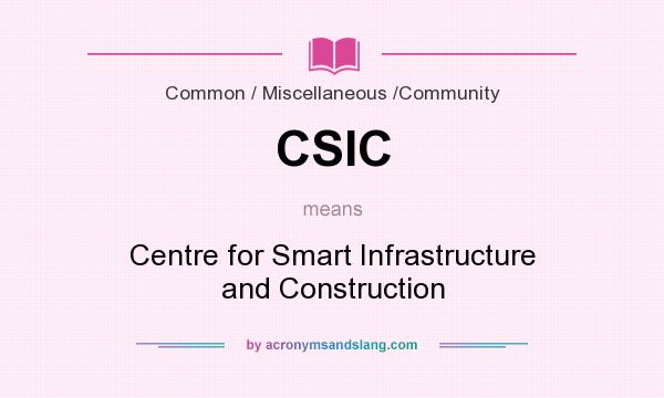 What does CSIC mean? It stands for Centre for Smart Infrastructure and Construction