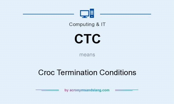 What does CTC mean? It stands for Croc Termination Conditions