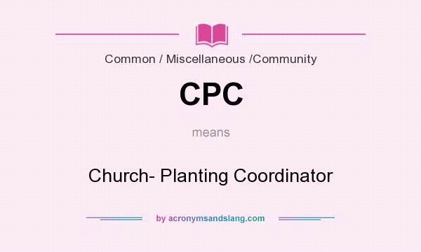 What does CPC mean? It stands for Church- Planting Coordinator