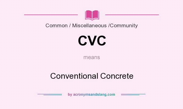 What does CVC mean? It stands for Conventional Concrete