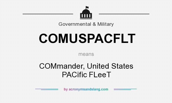 What does COMUSPACFLT mean? It stands for COMmander, United States PACific FLeeT