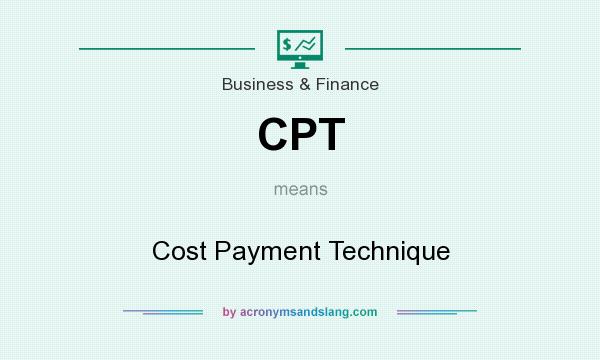 What does CPT mean? It stands for Cost Payment Technique