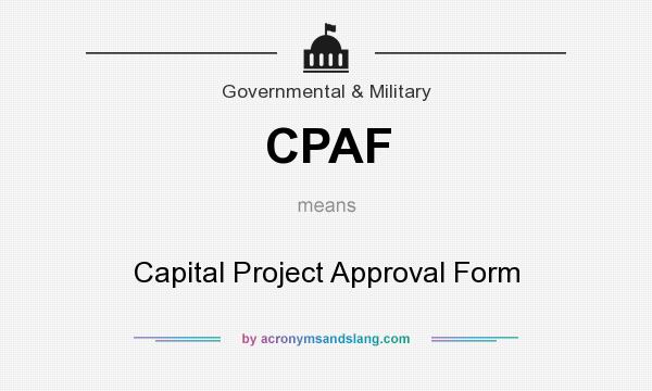 What does CPAF mean? It stands for Capital Project Approval Form