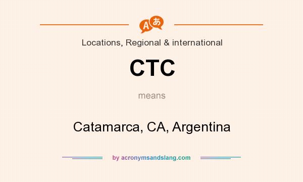 What does CTC mean? It stands for Catamarca, CA, Argentina