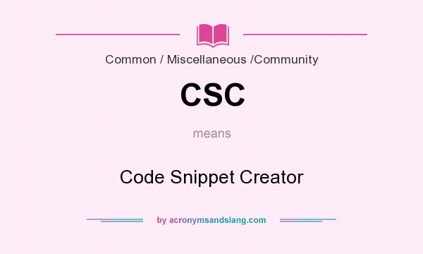 What does CSC mean? It stands for Code Snippet Creator