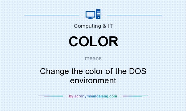 What does COLOR mean? It stands for Change the color of the DOS environment