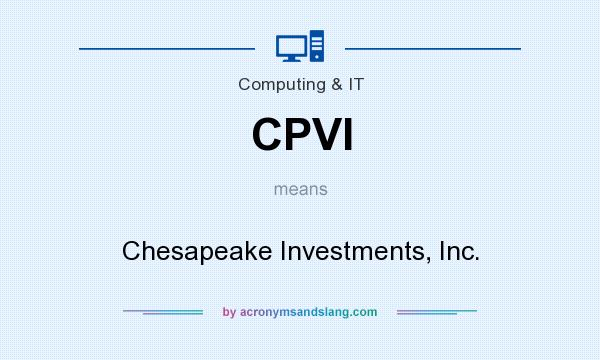 What does CPVI mean? It stands for Chesapeake Investments, Inc.
