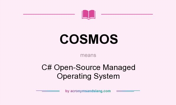 What does COSMOS mean? It stands for C# Open-Source Managed Operating System