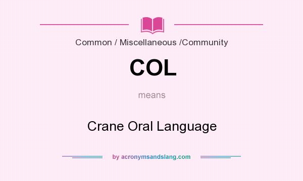 What does COL mean? It stands for Crane Oral Language
