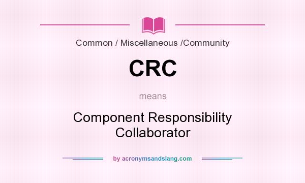 What does CRC mean? It stands for Component Responsibility Collaborator