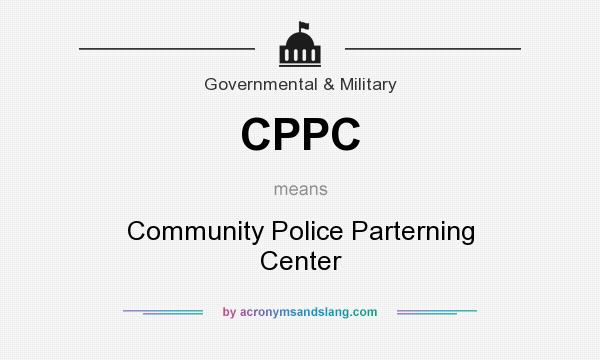 What does CPPC mean? It stands for Community Police Parterning Center