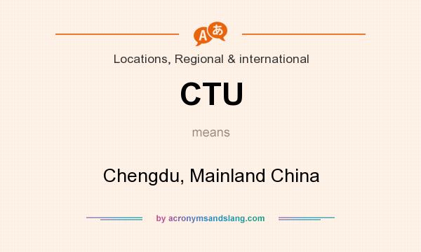 What does CTU mean? It stands for Chengdu, Mainland China