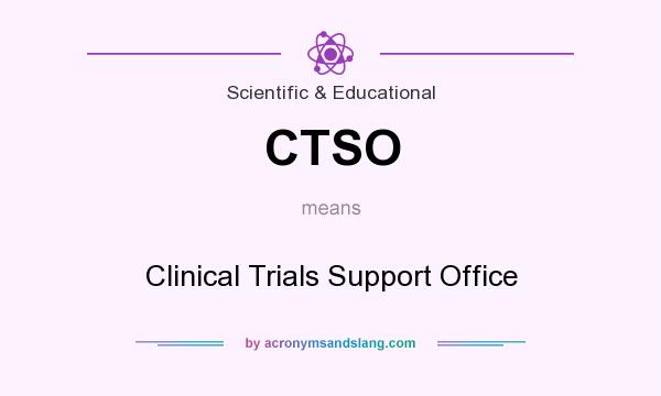 What does CTSO mean? It stands for Clinical Trials Support Office