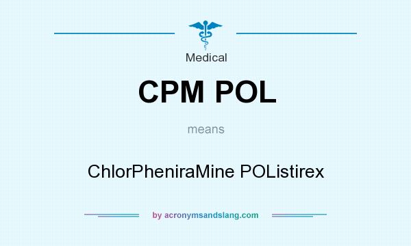 What does CPM POL mean? It stands for ChlorPheniraMine POListirex