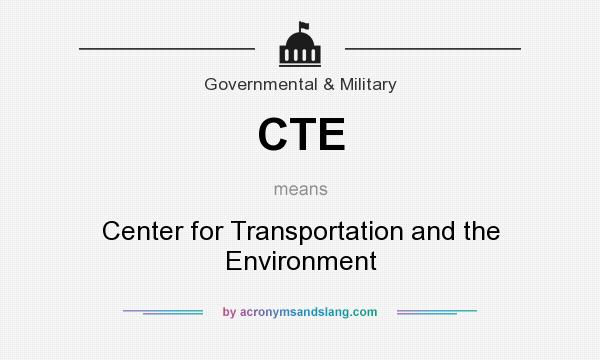 What does CTE mean? It stands for Center for Transportation and the Environment